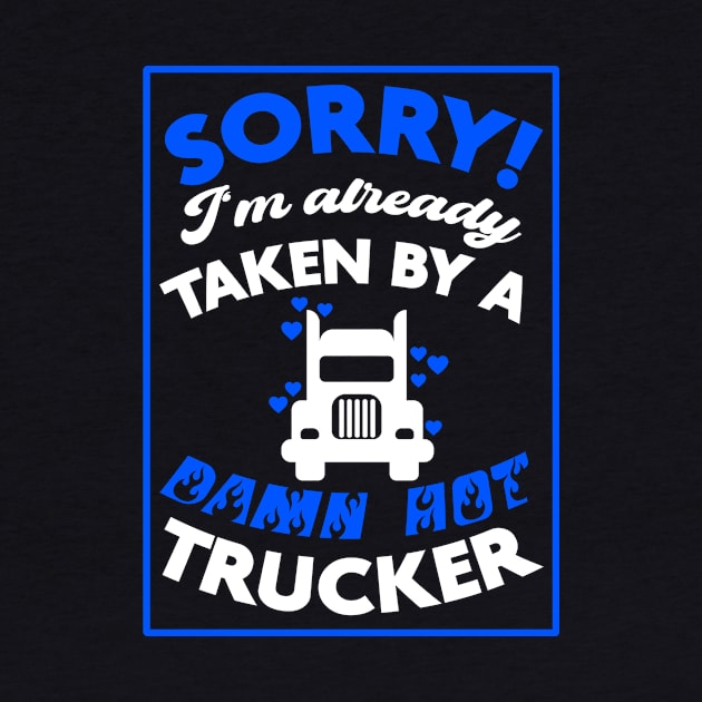 Sorry! I'm Already Taken By A Damn Hot Trucker (Blue & White) by Graograman